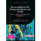 Rennradfahren für Fortgeschrittene und Profis: Training, Taktik und Fahrtechnik im Leistungssport: Der komplette Guide für professionelles Training, ... für ambitionierte Radsportler (Rennrad (DE)): 1