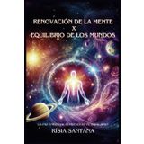 Renovación de la mente X Equilibrio de los mundos.: "La paz universal comienza en su Equilibrio".