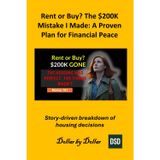 Rent or Buy? The $200K Mistake I Made: A Proven Plan for Financial Peace: How one spreadsheet led to a lifetime of leisure