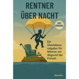 Rentner über Nacht – Ein Überlebensratgeber für Männer am Abgrund der Freizeit: Lustiger Ratgeber für Männer im Ruhestand | Geschenkidee zum Renteneintritt