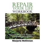 [REPAIR Your Life Workbook: Supporting a Program of Recovery from Incest & Childhood Sexual Abuse] [By: McKinnon, Marjorie] [June, 2011]