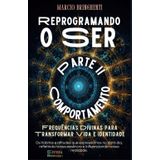 Reprogramando o Ser: Frequências Divinas para Transformar Vida e Identidade: Parte II - Comportamento: 2