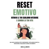 RESET EMOTIVO - Ritrova il tuo equilibrio interiore e cambia la tua vita: Una guida essenziale per comprendere l’intelligenza emotiva, migliorare le relazioni e vivere con serenità