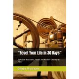 “Reset Your Life in 30 Days”: Transform Your Habits, Health, and Mindset—One Day at a Time