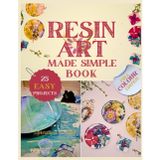Resin Art Made Simple Book: 25 Fun and Easy Projects with Clear Steps, Pro Tips, and Expert Advice for Novices