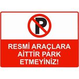 Resmi Araçlara Aittir Park Etmeyiniz! Uyarı Levhası 25X35 cm