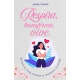 Respira, Transforma, Vive: Método ACT para superar la ansiedad y el estrés