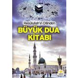 Resulullah'ın Dilinden Büyük Dua Kitabı