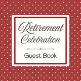 Retirement Celebration Guest Book: Red Polka Dot Employment Message Keepsake Journal for Employees, Colleagues, Coworkers, Friends, and Family to ... Tributes, & Sign-In at Farewell Goodbye Party