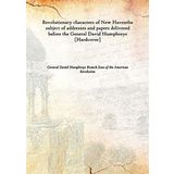 Revolutionary characters of New Haven the subject of addresses and papers delivered before the General David Humphreys [Hardcover] [Hardcover] General David Humphreys Branch Sons of the American Revolution