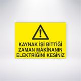 Reysa Tasarım Kaynak Işi Bittiği Zaman Makinanın Elektriğini Kesiniz 21X30 cm Yapışkanlı Levha