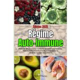 Régime Auto-Immune: Protocole AIP pour Lutter Contre les Maladies Auto-Immunes, Réduire l'Inflammation Chronique et Améliorer la Santé du Système Immunitaire