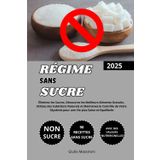 Régime Sans Sucre: Éliminez les Sucres, Découvrez les Meilleurs Aliments Gratuits, Utilisez des Substituts Naturels et Maintenez le Contrôle de Votre Glycémie pour une Vie plus Saine et Equilibrée