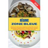 Régime Zone Bleue: Découvrez le Secret de la Longévité et du Bien-être avec une Alimentation Equilibrée Riche en Recettes Saines, Inspirées d'Habitudes Centenaires pour un Mode de Vie Sain