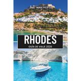 RHODES GUÍA DE VIAJE 2026: Explore las costas iluminadas por el sol, las playas turquesas, las calles medievales y las maravillas atemporales de la ... Dodecaneso de Grecia en el corazón de Europa