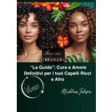 Ricci con Orgoglio: La guida" Cura e amore definitivi per i tuoi capelli ricci e afro