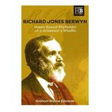 Richard Jones Berwyn - Hanes Bywyd Rhyfeddol un o Arloeswyr y Wladfa: Hanes Bywyd Rhyfeddol un o Arloeswyr y Wladfa