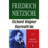 RICHARD WAGNER BAYREUTH'DA - FRIEDRICH WILHELM NIETZSCHE