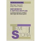 Riformisti e rivoluzionari. La Camera del lavoro di Milano dalle origini alla grande guerra (Temi di storia)