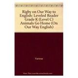 Rigby on Our Way to English: Leveled Reader Grade K (Level C) Animals Go Home (On Our Way English)