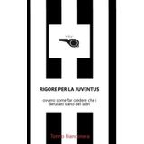 Rigore per la Juventus: ovvero come far credere che i derubati siano dei ladri (Un amore in bianco e nero)