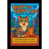 Riley the Cat and her City adventure coloring in book age 3-8: Riley and her friends go exploring the city life, coloring in fun for children