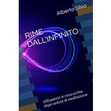 RIME DALL'INFINITO: 100 poesie in rima scritte dopo sedute di meditazione