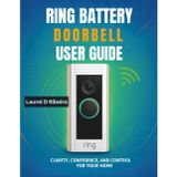 Ring Battery Doorbell User Guide: Clarity, Confidence, and Control for Your Home