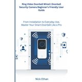 Ring Video Doorbell Wired | Doorbell Security Camera Beginner's Friendly User Guide: From Installation to Everyday Use,Master Your Smart Doorbell Like a Pro