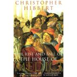 Rise and Fall of the House of Medici - Christopher Hibbert