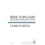RISK TOPLUMU BAŞKA BIR MODERNLİĞİ DOĞRU - ULRICH BECK