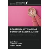 RITARDI DEL SISTEMA NELLE DONNE CON CANCRO AL SENO: Risultati di un ospedale di cura terziario nell'India rurale