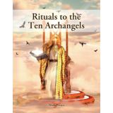 Rituals to the Ten Archangels: Full-color images