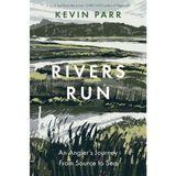 Rivers Run: An Angler's Journey From Source to Sea