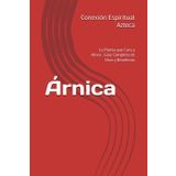 Árnica: La Planta que Cura y Alivia - Guía Completa de Usos y Beneficios