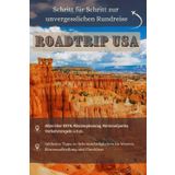 Roadtrip USA: Schritt für Schritt zur unvergesslichen Rundreise. Alles über ESTA, Routenplanung, Nationalparks, Verkehrsregeln, u.v.m.