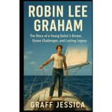 Robin Lee Graham: The Story of a Young Sailor’s Dream, Ocean Challenges, and Lasting Legacy