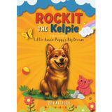 Rockit The Kelpie: The Story of A little Aussie Puppy's Big Dream: 1