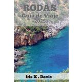 RODAS Guía de Viaje: Experimente Momentos Auténticos e Inolvidables en la Isla más Encantadora de Grecia (Crónicas de Wanderlust, Band 16)