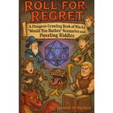 Roll for Regret: A Dungeon-Crawling Book of Wacky 'Would You Rather' Scenarios and Puzzling Riddles
