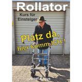 Rollator - Platz da, hier komm ich!: Kurs für Einsteiger