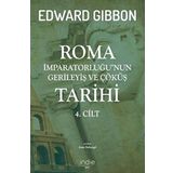 Roma İmparatorluğu'nun Gerileyiş ve Çöküş Tarihi 4. Cilt - Edward Gibbon