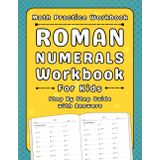 Roman Numerals Math Workbook For Kids With Answers: Roman Numerals Practice Workbook For Kids More Than 2000 Exercises