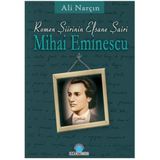 ROMEN ŞİİRİNİN EFSANE ŞAİRİ MIHAI EMINESCU - ALI NARÇIN