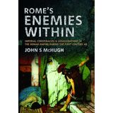 Rome's Enemies Within: Imperial Conspiracies and Assassinations in the Roman Empire During the First Century AD