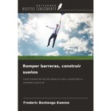 Romper barreras, construir sueños: Cómo transformar las dificultades en éxito y desarrollar su verdadero potencial