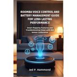 Roomba Voice Control and Battery Management Guide for Long Lasting Performance: Smart Mapping Features and Troubleshooting Steps with Dirt Sensor Calibration