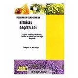 ROSEMARY GLADSTAR'IN BITKISEL REÇETELERİ ÇAYLAR, TENTÜRLER, MERHEMLER, TONIKLER VE AILENIZ İÇİN TÜM - ROSEMARY GLADSTAR