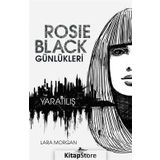 Rosie Black Günlükleri - Yaratılış - Lara Morgan