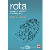 Rota: Politikada Yönümüzü Nasıl Bulacağız? - Bruno Latour
